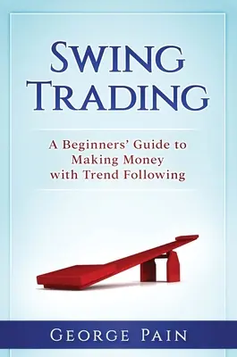 Swingové obchodovanie: Príručka pre začiatočníkov, ako zarábať peniaze pomocou sledovania trendov - Swing Trading: A Beginners' Guide to making money with trend following