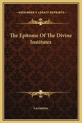 Epitome of the Divine Institutes - The Epitome Of The Divine Institutes