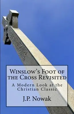 Winslowova noha kríža Revisited: Moderný pohľad na kresťanskú klasiku - Winslow's Foot of the Cross Revisited: A Modern Look at the Christian Classic