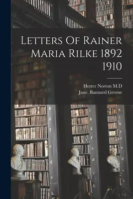 Listy Rainera Mariu Rilkeho 1892 1910 - Letters Of Rainer Maria Rilke 1892 1910