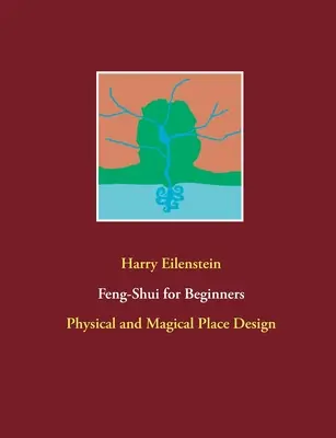 Feng-šuej pre začiatočníkov: Fyzický a magický dizajn miesta - Feng-Shui for Beginners: Physical and Magical Place Design