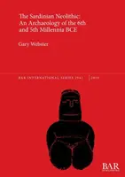 Sardínsky neolit: Archeológia 6. a 5. tisícročia pred Kr. - The Sardinian Neolithic: An Archaeology of the 6th and 5th Millennia BCE