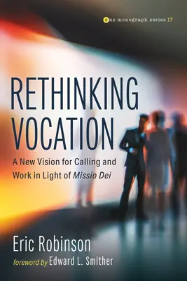 Prehodnotenie povolania: Nová vízia povolania a práce vo svetle Missio Dei - Rethinking Vocation: A New Vision for Calling and Work in Light of Missio Dei