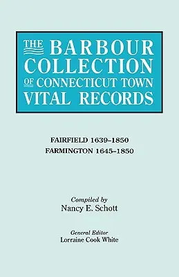 Barbour Collection of Connecticut Town Vital Records: Barbour Collection of Connecticut Town Vital Records. Zväzok 12: Fairfield 1639-1850, Farmington 1645-1850 - Barbour Collection of Connecticut Town Vital Records. Volume 12: Fairfield 1639-1850, Farmington 1645-1850