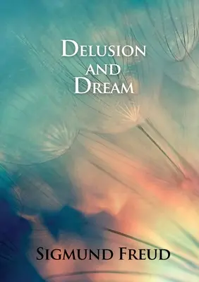 Blud a sen: v Jensenovej Gradive (interpretácia Gradivy vo svetle psychoanalýzy) - Delusion and Dream: in Jensen's Gradiva (an Interpretation in the Light of Psychoanalysis of Gradiva)