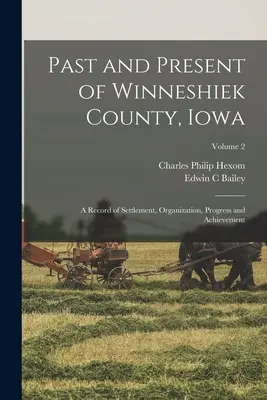 Minulosť a súčasnosť okresu Winneshiek v štáte Iowa; záznamy o osídlení, organizácii, pokroku a úspechoch; 2. zväzok - Past and Present of Winneshiek County, Iowa; a Record of Settlement, Organization, Progress and Achievement; Volume 2
