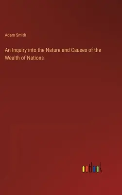 Skúmanie podstaty a príčin bohatstva národov - An Inquiry into the Nature and Causes of the Wealth of Nations
