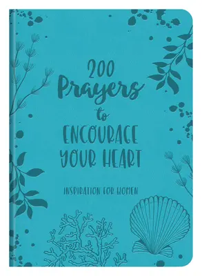 200 modlitieb na povzbudenie vášho srdca: Inšpirácia pre ženy - 200 Prayers to Encourage Your Heart: Inspiration for Women