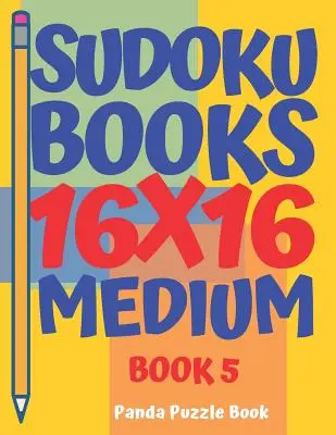 Sudoku knihy 16 x 16 - stredná - kniha 5: Sudoku knihy pre dospelých - Hry na mozog pre dospelých - Logické hry pre dospelých - Sudoku Books 16 x 16 - Medium - Book 5: Sudoku Books For Adults - Brain Games For Adults - Logic Games For Adults