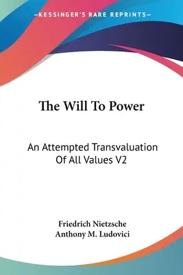 Vôľa k moci: Pokus o prehodnotenie všetkých hodnôt V2: (1910) - The Will To Power: An Attempted Transvaluation Of All Values V2: Books Three And Four (1910)