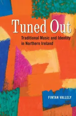 Tuned Out: Tradičná hudba a identita v Severnom Írsku - Tuned Out: Traditional Music and Identity in Northern Ireland