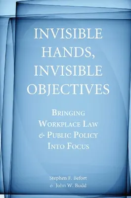 Neviditeľné ruky, neviditeľné ciele: - Invisible Hands, Invisible Objectives: Bringing Workplace Law and Public Policy Into Focus