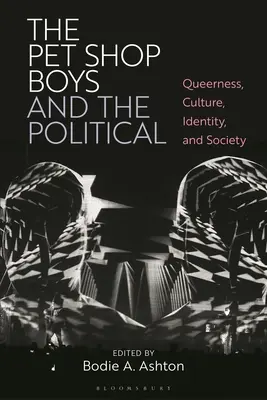 Pet Shop Boys a politika: Queerness, Culture, Identity, and Society (Queerness, kultúra, identita a spoločnosť) - The Pet Shop Boys and the Political: Queerness, Culture, Identity, and Society