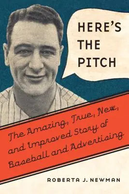 Here's the Pitch: Úžasný, pravdivý, nový a vylepšený príbeh o bejzbale a reklame - Here's the Pitch: The Amazing, True, New, and Improved Story of Baseball and Advertising