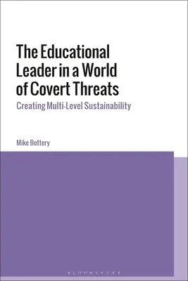 Vedúci pracovník v oblasti vzdelávania vo svete skrytých hrozieb: Vytváranie viacúrovňovej udržateľnosti - The Educational Leader in a World of Covert Threats: Creating Multi-Level Sustainability