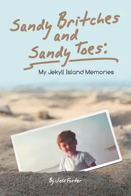 Sandy Britches and Sandy Toes: Jeff Foster: Moje spomienky na ostrov Jekyll - Sandy Britches and Sandy Toes: My Jekyll Island Memories by Jeff Foster