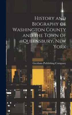 Dejiny a životopisy okresu Washington a mesta Queensbury, štát New York - History and Biography of Washington County and the Town of Queensbury, New York