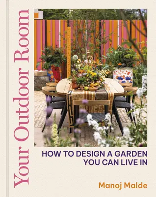 Vaša vonkajšia izba: Ako navrhnúť záhradu, v ktorej môžete žiť - Your Outdoor Room: How to Design a Garden You Can Live in