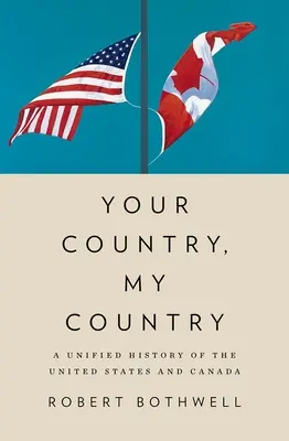 Tvoja krajina, moja krajina: Jednotné dejiny Spojených štátov a Kanady - Your Country, My Country: A Unified History of the United States and Canada