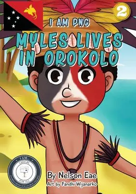 Myles Lives In Orokolo: I Am PNG (Ja som PNG) - Myles Lives In Orokolo: I Am PNG