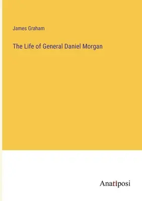 Život generála Daniela Morgana - The Life of General Daniel Morgan