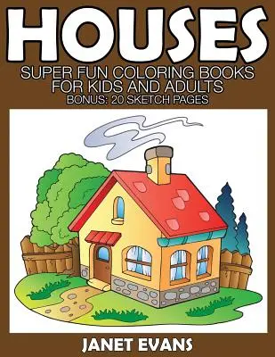 Domy: Knihy na vyfarbovanie pre deti a dospelých: Super zábavné maľovanky pre deti a dospelých (bonus: 20 nákresových strán) - Houses: Super Fun Coloring Books for Kids and Adults (Bonus: 20 Sketch Pages)