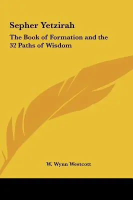 Sepher Yetzirah: Kniha formácie a 32 ciest múdrosti - Sepher Yetzirah: The Book of Formation and the 32 Paths of Wisdom
