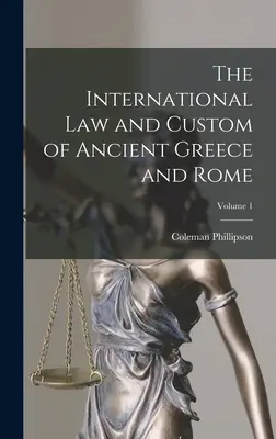 Medzinárodné právo a obyčaje starovekého Grécka a Ríma; 1. diel - The International law and Custom of Ancient Greece and Rome; Volume 1