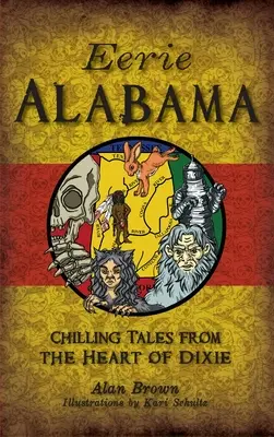 Strašidelná Alabama: Mrazivé príbehy zo srdca Dixie - Eerie Alabama: Chilling Tales from the Heart of Dixie