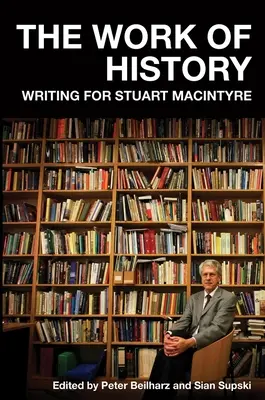 Dielo dejín: Písanie pre Stuarta MacIntyra - The Work of History: Writing for Stuart MacIntyre