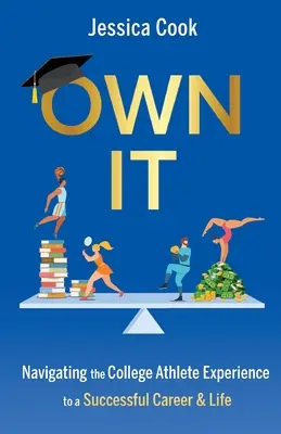 Vlastniť: Navigácia športovca na vysokej škole k úspešnej kariére a životu - Own It: Navigating the College Athlete Experience to a Successful Career & Life