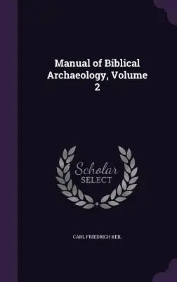 Príručka biblickej archeológie, 2. zväzok - Manual of Biblical Archaeology, Volume 2