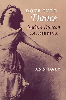 Done Into Dance: Isadora Duncanová v Amerike - Done Into Dance: Isadora Duncan in America