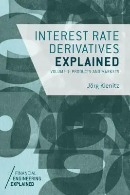 Vysvetlenie úrokových derivátov, zväzok 1: Produkty a trhy - Interest Rate Derivatives Explained, Volume 1: Products and Markets
