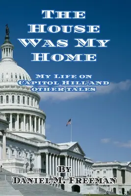 Dom bol môj domov: Môj život na Kapitole a iné príbehy - The House Was My Home: My Life On Capitol Hill and Other Tales