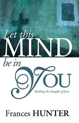 Nech je táto myseľ v tebe - Let This Mind Be in You
