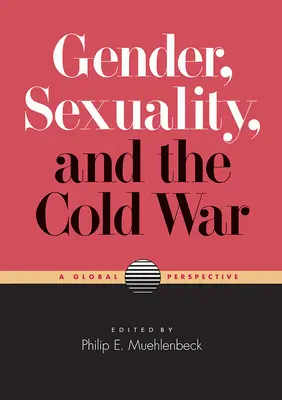 Rod, sexualita a studená vojna: globálna perspektíva - Gender, Sexuality, and the Cold War: A Global Perspective