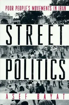 Pouličná politika: Hnutia chudobných ľudí v Iráne - Street Politics: Poor People's Movements in Iran