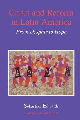 Kríza a reforma v Latinskej Amerike: Od zúfalstva k nádeji - Crisis and Reform in Latin America: From Despair to Hope