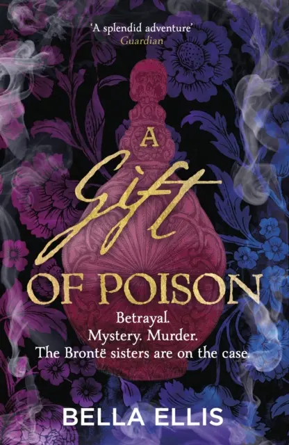 Dar jedu - Zrada. Záhada. Vražda. Sestry Brontëové sú na stope ... - Gift of Poison - Betrayal. Mystery. Murder. The Bronte sisters are on the case . . .