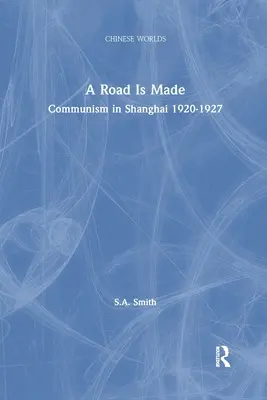 Vytvorila sa cesta: Komunizmus v Šanghaji 1920 - 1927 - A Road Is Made: Communism in Shanghai 1920-1927