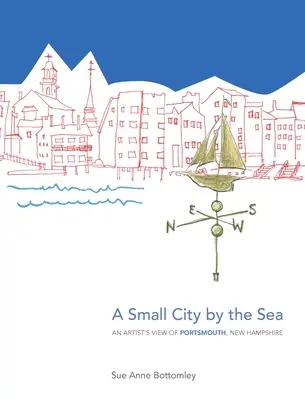 Malé mesto pri mori: Pohľad umelca na Portsmouth v New Hampshire - A Small City by the Sea: An Artist's View of Portsmouth, New Hampshire