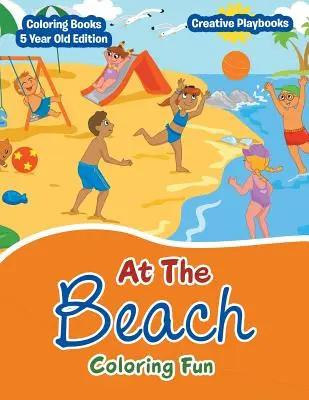 Na pláži Zábava na vyfarbovanie - Omaľovánky 5 ročné vydanie - At The Beach Coloring Fun - Coloring Books 5 Year Old Edition