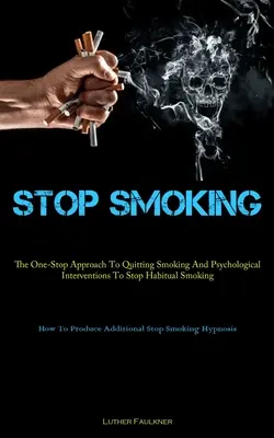 Prestať fajčiť: Ako si vyrobiť pridanú hodnotu (The One-Stop Approach To Quitting Smoking and Psychological Interventions To Stop Habitual Smoking) - Stop Smoking: The One-Stop Approach To Quitting Smoking And Psychological Interventions To Stop Habitual Smoking (How To Produce Add