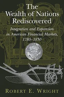 Bohatstvo národov znovuobjavené: Bohatstvo sveta: integrácia a expanzia na amerických finančných trhoch v rokoch 1780 - 1850 - The Wealth of Nations Rediscovered: Integration and Expansion in American Financial Markets, 1780-1850