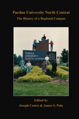 Purdue University North Central: The History of a Regional Campus (Dejiny regionálneho kampusu) - Purdue University North Central: The History of a Regional Campus