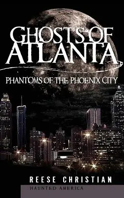 Prízraky Atlanty: Prízraky mesta Fénix - Ghosts of Atlanta: Phantoms of the Phoenix City