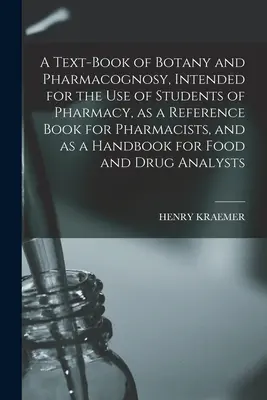 Učebnica botaniky a farmakognózie určená pre študentov farmácie, ako príručka pre farmaceutov a ako príručka pre potravinárstvo - A Text-book of Botany and Pharmacognosy, Intended for the use of Students of Pharmacy, as a Reference Book for Pharmacists, and as a Handbook for Food