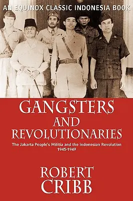 Gangstri a revolucionári: Ľudové milície v Jakarte a indonézska revolúcia v rokoch 1945 - 1949 - Gangsters and Revolutionaries: The Jakarta People's Militia and the Indonesian Revolution 1945-1949