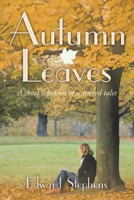 Jesenné listy: Krátky výber roztrúsených príbehov - Autumn Leaves: A Short Selection of Scattered Tales